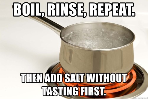 boil-rinse-repeat-then-add-salt-without-tasting-first